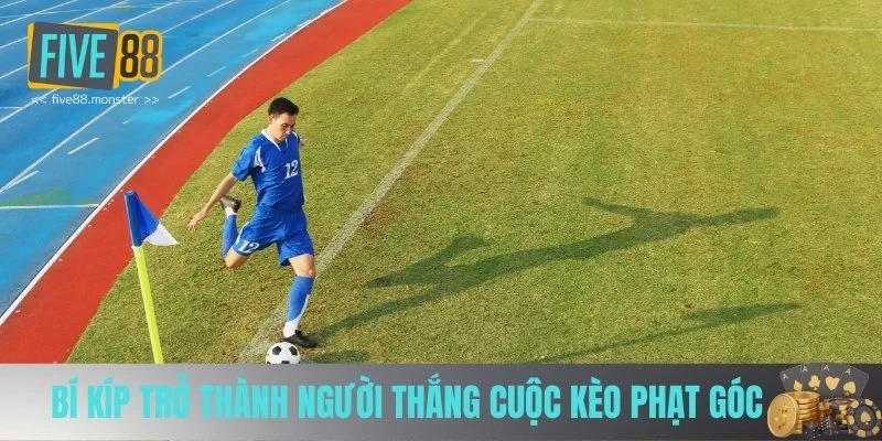 Bí kíp trở thành người thắng cuộc kèo phạt góc Bí kíp trở thành người thắng cuộc kèo phạt góc