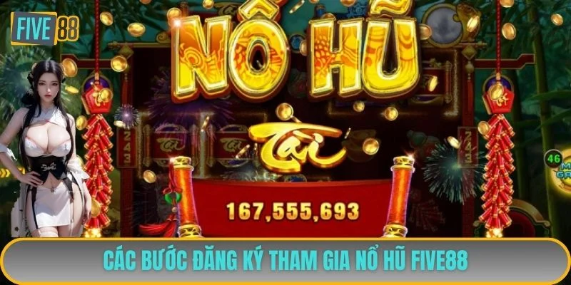 Các bước đăng ký tham gia nổ hũ FIVE88 Các bước đăng ký tham gia nổ hũ FIVE88