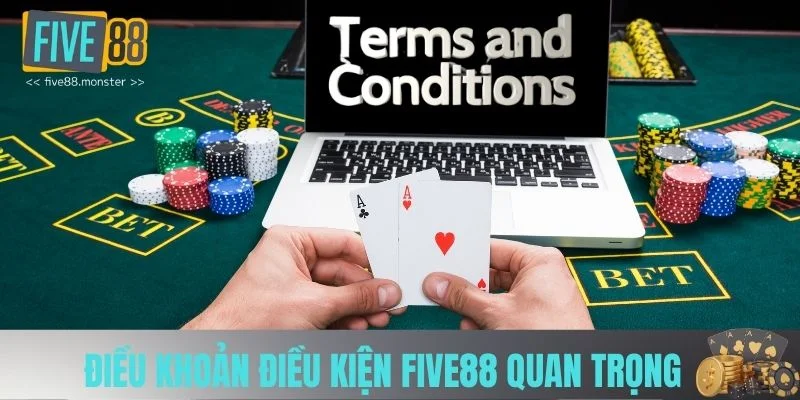 Điều khoản điều kiện Five88 quan trọng Điều khoản điều kiện Five88 quan trọng