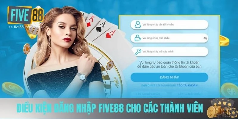 Điều kiện đăng nhập FIVE88 cho các thành viên Điều kiện đăng nhập FIVE88 cho các thành viên