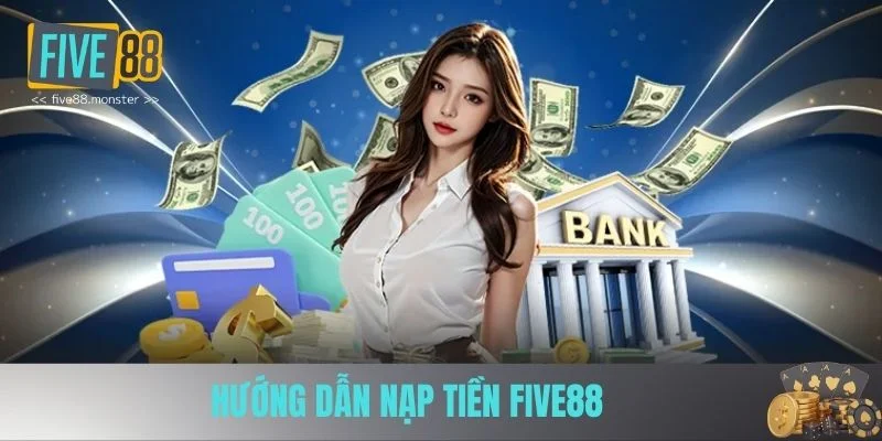 Hướng dẫn nạp tiền FIVE88