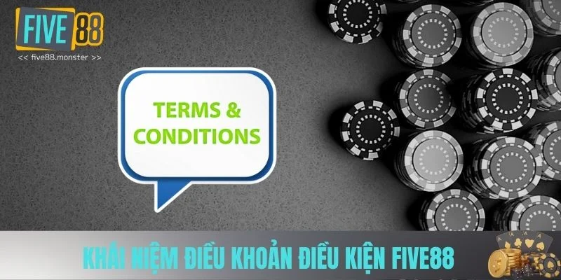 Khái niệm điều khoản điều kiện Five88 Khái niệm điều khoản điều kiện Five88