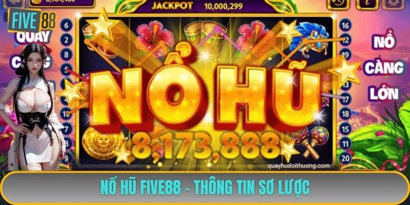 Nổ hũ FIVE88 - Thông tin sơ lược Nổ hũ FIVE88 - Thông tin sơ lược